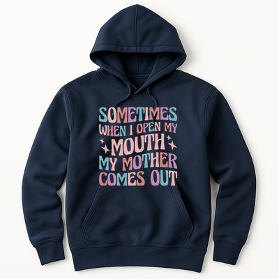 Sometimes When I Open My Mouth My Mother Comes Out Hoodie