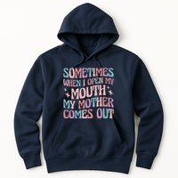 Sometimes When I Open My Mouth My Mother Comes Out Hoodie
