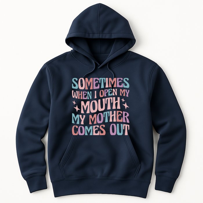 Sometimes When I Open My Mouth My Mother Comes Out Hoodie