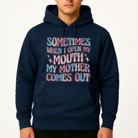 Sometimes When I Open My Mouth My Mother Comes Out Hoodie