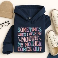 Sometimes When I Open My Mouth My Mother Comes Out Hoodie