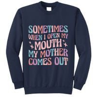 Sometimes When I Open My Mouth My Mother Comes Out Sweatshirt