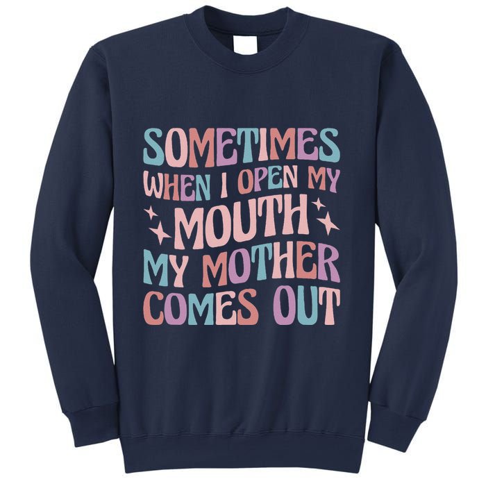 Sometimes When I Open My Mouth My Mother Comes Out Sweatshirt