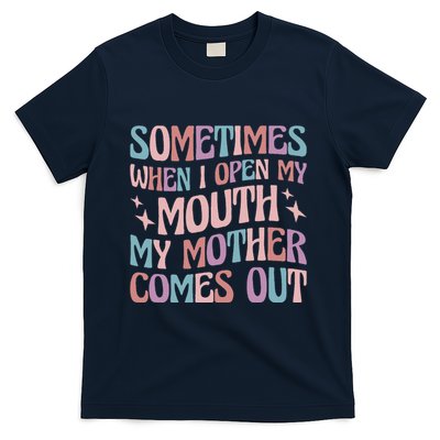 Sometimes When I Open My Mouth My Mother Comes Out T-Shirt