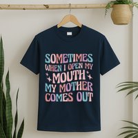 Sometimes When I Open My Mouth My Mother Comes Out T-Shirt