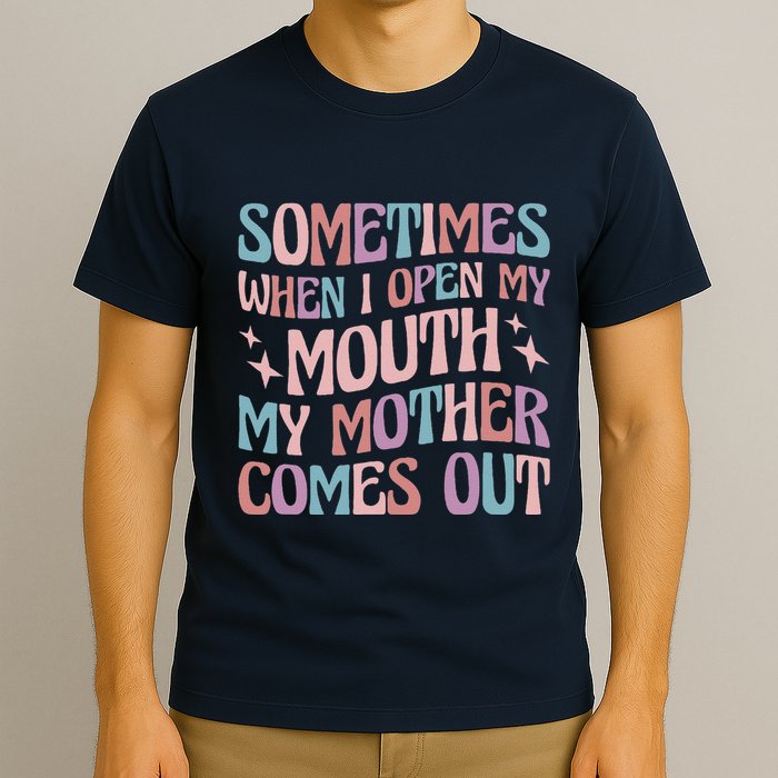 Sometimes When I Open My Mouth My Mother Comes Out T-Shirt