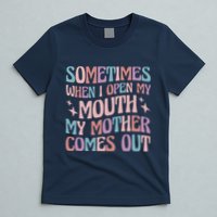 Sometimes When I Open My Mouth My Mother Comes Out T-Shirt