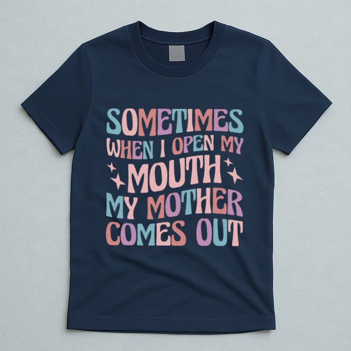 Sometimes When I Open My Mouth My Mother Comes Out T-Shirt