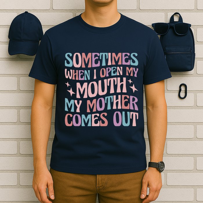 Sometimes When I Open My Mouth My Mother Comes Out T-Shirt