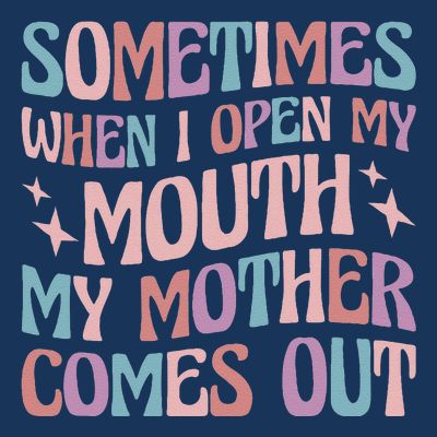 Sometimes When I Open My Mouth My Mother Comes Out T-Shirt