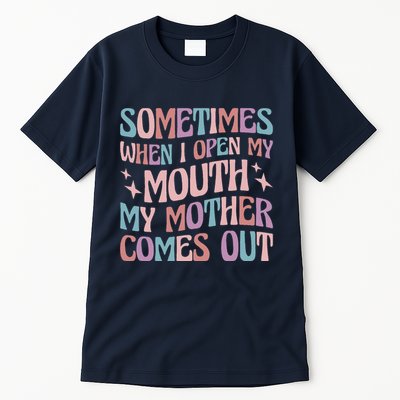 Sometimes When I Open My Mouth My Mother Comes Out Tall T-Shirt