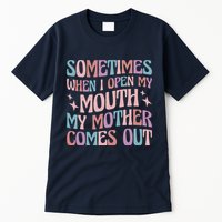 Sometimes When I Open My Mouth My Mother Comes Out Tall T-Shirt