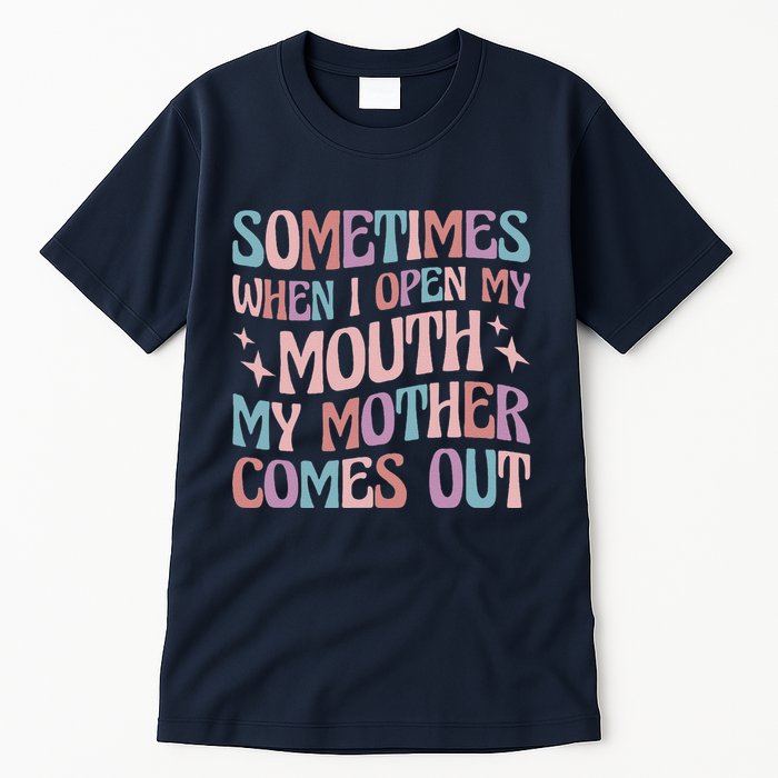 Sometimes When I Open My Mouth My Mother Comes Out Tall T-Shirt