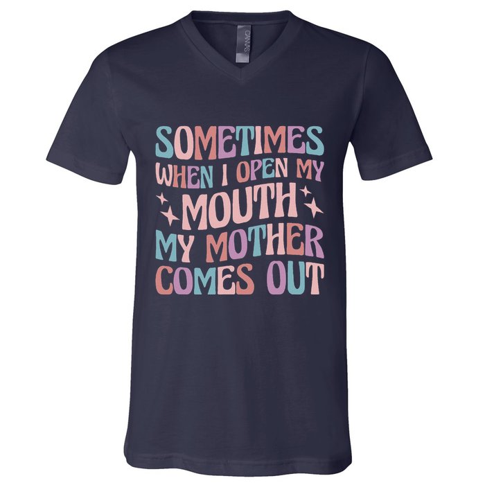 Sometimes When I Open My Mouth My Mother Comes Out V-Neck T-Shirt
