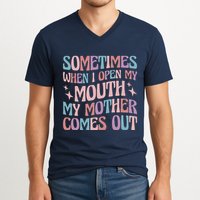 Sometimes When I Open My Mouth My Mother Comes Out V-Neck T-Shirt