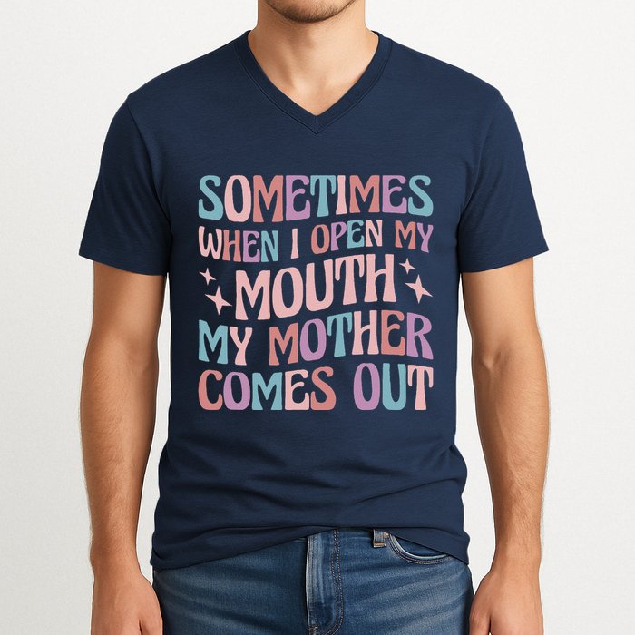 Sometimes When I Open My Mouth My Mother Comes Out V-Neck T-Shirt