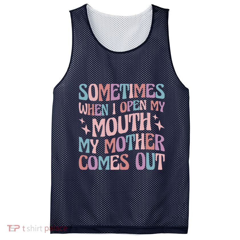 Sometimes When I Open My Mouth My Mother Comes Out Mesh Reversible Basketball Jersey Tank