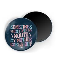 Sometimes When I Open My Mouth My Mother Comes Out Magnet
