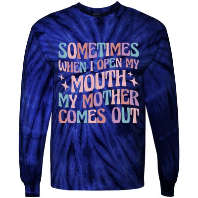 Sometimes When I Open My Mouth My Mother Comes Out Tie-Dye Long Sleeve Shirt