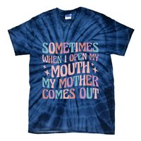 Sometimes When I Open My Mouth My Mother Comes Out Tie-Dye T-Shirt
