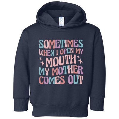 Sometimes When I Open My Mouth My Mother Comes Out Toddler Hoodie