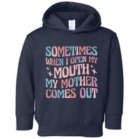 Sometimes When I Open My Mouth My Mother Comes Out Toddler Hoodie