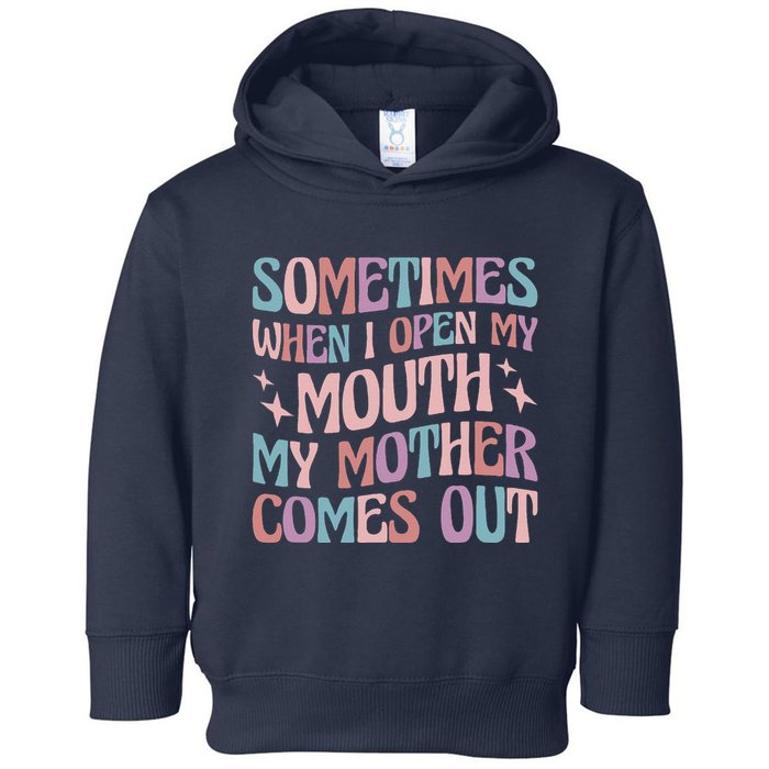 Sometimes When I Open My Mouth My Mother Comes Out Toddler Hoodie
