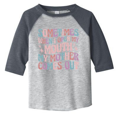 Sometimes When I Open My Mouth My Mother Comes Out Toddler Fine Jersey T-Shirt