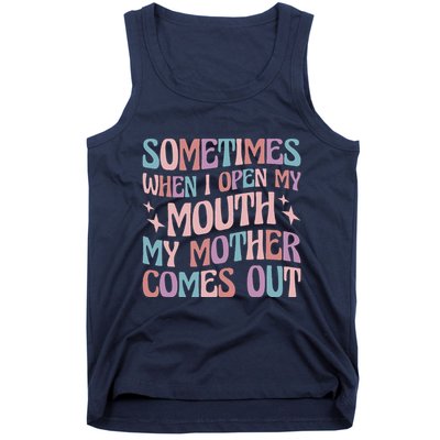 Sometimes When I Open My Mouth My Mother Comes Out Tank Top