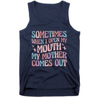 Sometimes When I Open My Mouth My Mother Comes Out Tank Top