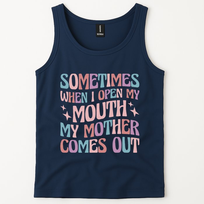 Sometimes When I Open My Mouth My Mother Comes Out Tank Top