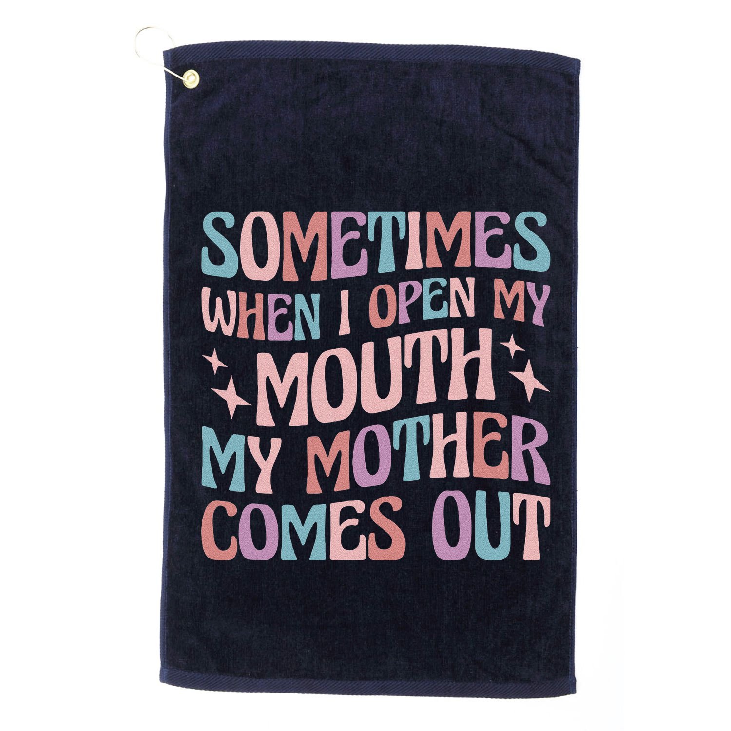 Sometimes When I Open My Mouth My Mother Comes Out Golf Towel
