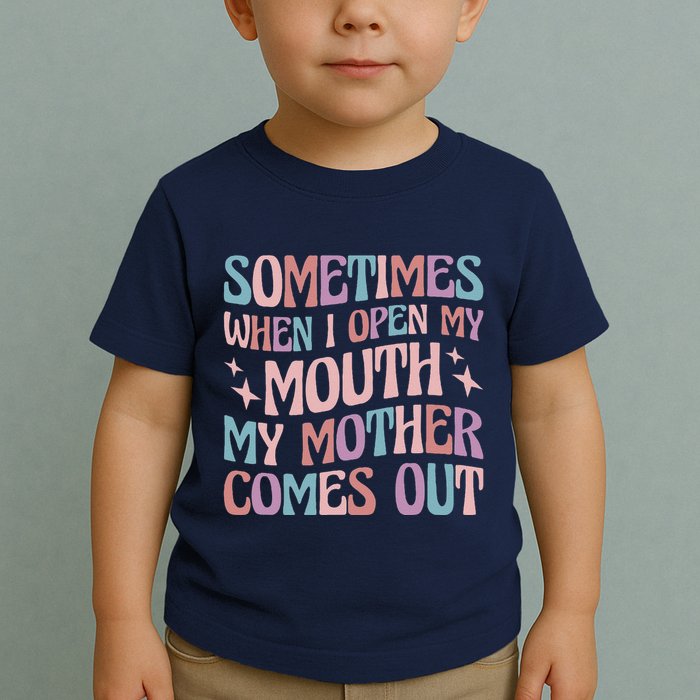 Sometimes When I Open My Mouth My Mother Comes Out Toddler T-Shirt
