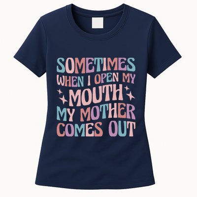 Sometimes When I Open My Mouth My Mother Comes Out Womens T-Shirt