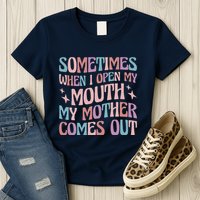 Sometimes When I Open My Mouth My Mother Comes Out Womens T-Shirt