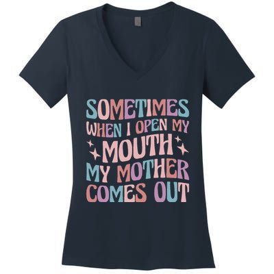 Sometimes When I Open My Mouth My Mother Comes Out Women's V-Neck T-Shirt