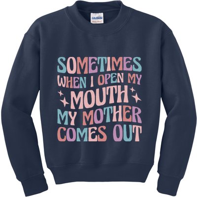 Sometimes When I Open My Mouth My Mother Comes Out Kids Sweatshirt