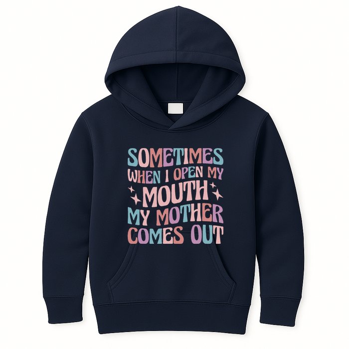 Sometimes When I Open My Mouth My Mother Comes Out Kids Hoodie