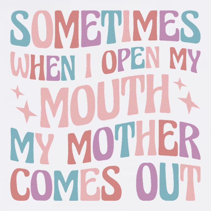 Sometimes When I Open My Mouth My Mother Comes Out Garment-Dyed Sweatshirt