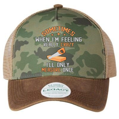 Sometimes When I'M Feeling Really Crazy I Only Measure Once Legacy Tie Dye Trucker Hat