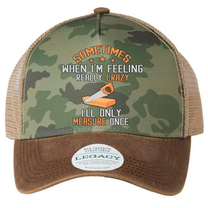 Sometimes When I'M Feeling Really Crazy I Only Measure Once Legacy Tie Dye Trucker Hat