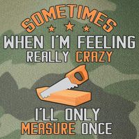 Sometimes When I'M Feeling Really Crazy I Only Measure Once Legacy Tie Dye Trucker Hat