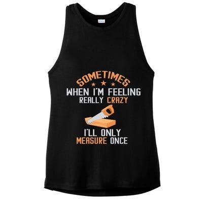 Sometimes When I'M Feeling Really Crazy I Only Measure Once Ladies PosiCharge Tri-Blend Wicking Tank