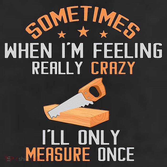 Sometimes When I'M Feeling Really Crazy I Only Measure Once 7 Panel Mesh Trucker Snapback Hat