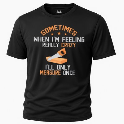Sometimes When I'M Feeling Really Crazy I Only Measure Once Performance Shirt