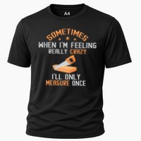 Sometimes When I'M Feeling Really Crazy I Only Measure Once Performance Shirt