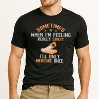 Sometimes When I'M Feeling Really Crazy I Only Measure Once Performance Shirt