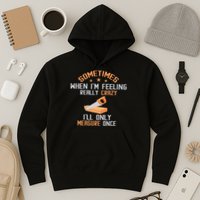 Sometimes When I'M Feeling Really Crazy I Only Measure Once Hoodie