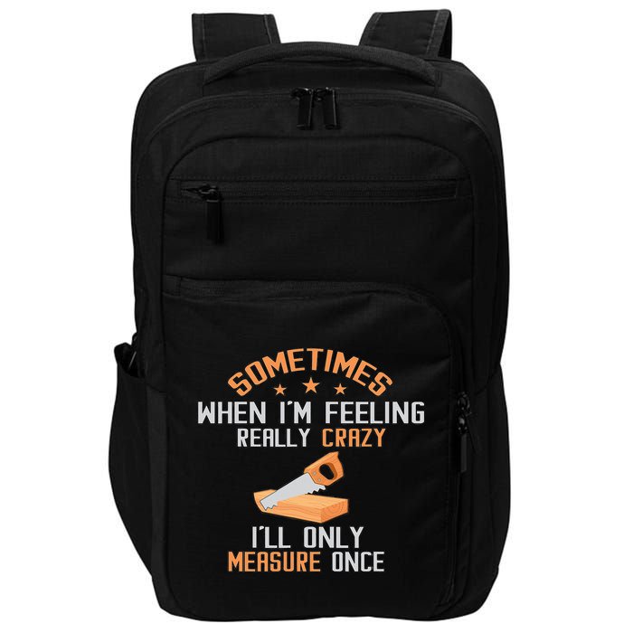 Sometimes When I'M Feeling Really Crazy I Only Measure Once Impact Tech Backpack