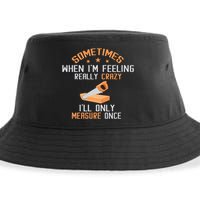 Sometimes When I'M Feeling Really Crazy I Only Measure Once Sustainable Bucket Hat